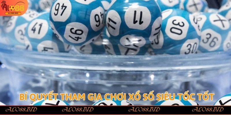 Xổ Số Siêu Tốc - Rinh tiền khủng, chơi thả ga tại Alo88 3 Bí quyết tham gia chơi Xổ Số Siêu Tốc tốt