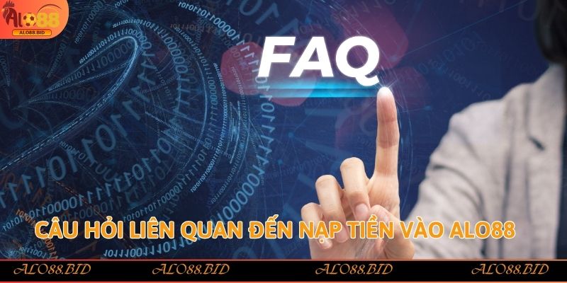 Nạp Tiền Alo88 - Hướng Dẫn Chi Tiết Và An Toàn Cho Người Chơi 3 Câu hỏi liên quan đến nạp tiền vào Alo88