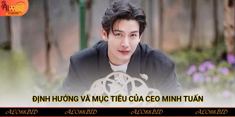 CEO Minh Tuấn – Người Đứng Sau Thành Công Rực Rỡ Của Alo88 3 Định hướng và mục tiêu của CEO Minh Tuấn