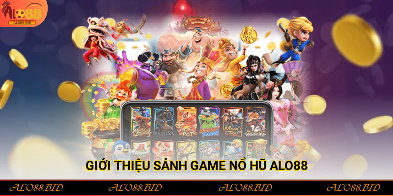 Nổ Hũ Alo88 – Sảnh Game Giải Trí Hấp Dẫn Với Tỷ Lệ Thắng Cao 1 Giới thiệu sảnh game Nổ hũ Alo88