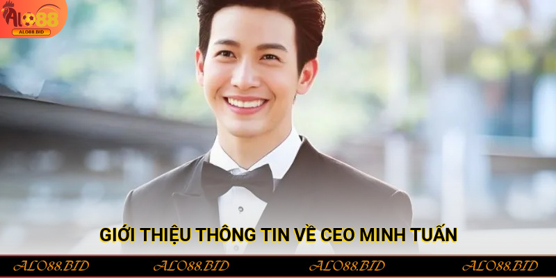 CEO Minh Tuấn – Người Đứng Sau Thành Công Rực Rỡ Của Alo88 1 Giới thiệu thông tin về CEO Minh Tuấn