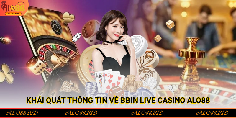 Bbin Live Casino Alo88 nơi game thủ thỏa sức khám phá 1 Khái quát thông tin về Bbin Live Casino Alo88