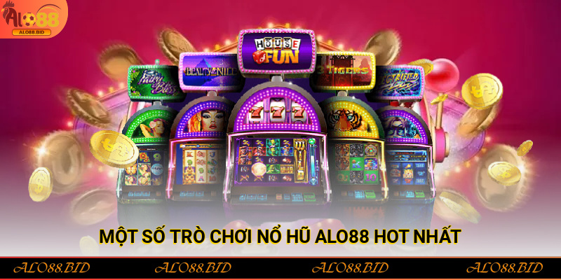 Nổ Hũ Alo88 – Sảnh Game Giải Trí Hấp Dẫn Với Tỷ Lệ Thắng Cao 3 Một số trò chơi nổ hũ Alo88 hot nhất