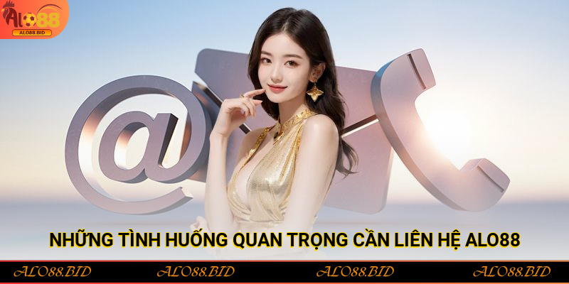 Liên Hệ Alo88: Nền Tảng Hỗ Trợ Chuyên Nghiệp, Nhanh Chóng 24/7 3 Những tình huống quan trọng cần liên hệ Alo88 để được hỗ trợ kịp thời