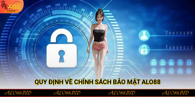 Chính Sách Bảo Mật Alo88 – Cam Kết An Toàn Tuyệt Đối Cho Hội Viên 2 Quy định về chính sách bảo mật Alo88