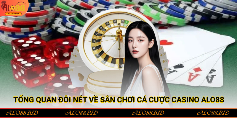Tổng quan đôi nét về sân chơi cá cược casino Alo88